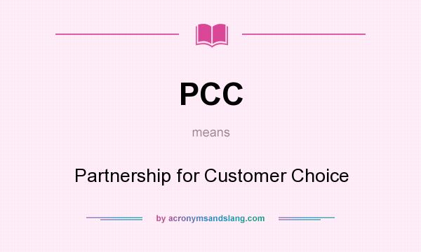 What does PCC mean? It stands for Partnership for Customer Choice