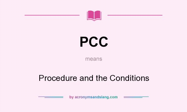 What does PCC mean? It stands for Procedure and the Conditions