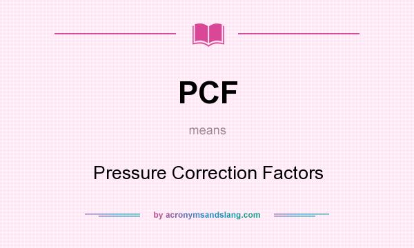 What does PCF mean? It stands for Pressure Correction Factors