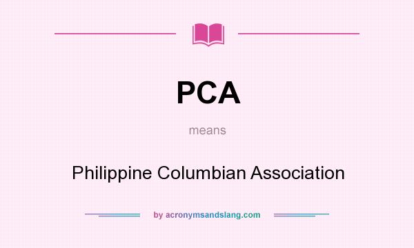 What does PCA mean? It stands for Philippine Columbian Association