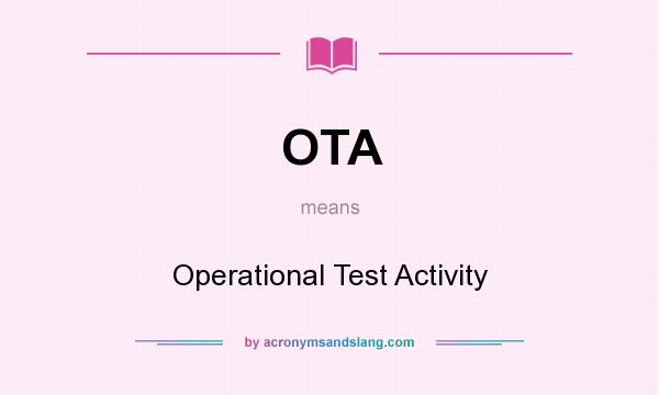 What does OTA mean? It stands for Operational Test Activity