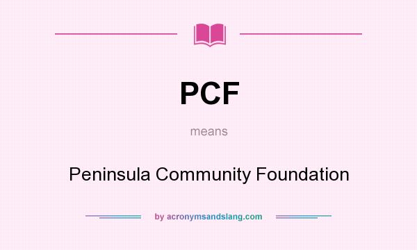 What does PCF mean? It stands for Peninsula Community Foundation