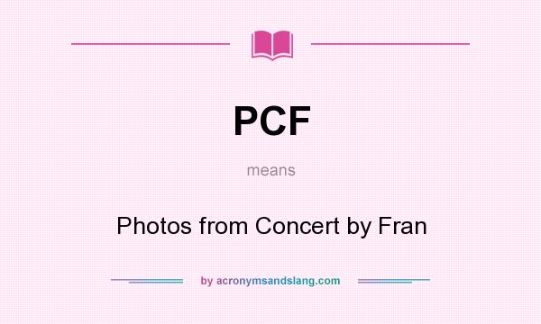What does PCF mean? It stands for Photos from Concert by Fran