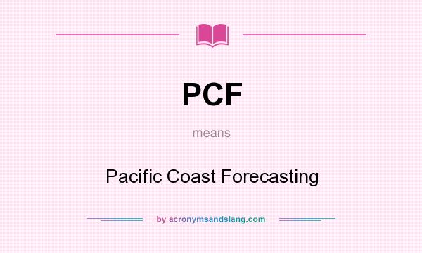 What does PCF mean? It stands for Pacific Coast Forecasting
