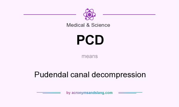 What does PCD mean? It stands for Pudendal canal decompression