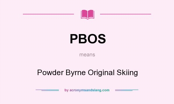 What does PBOS mean? It stands for Powder Byrne Original Skiing
