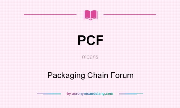 What does PCF mean? It stands for Packaging Chain Forum