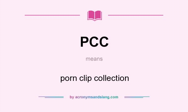 What does PCC mean? It stands for porn clip collection