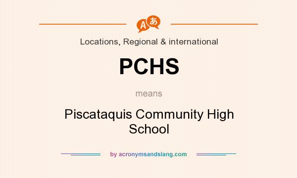 What does PCHS mean? It stands for Piscataquis Community High School
