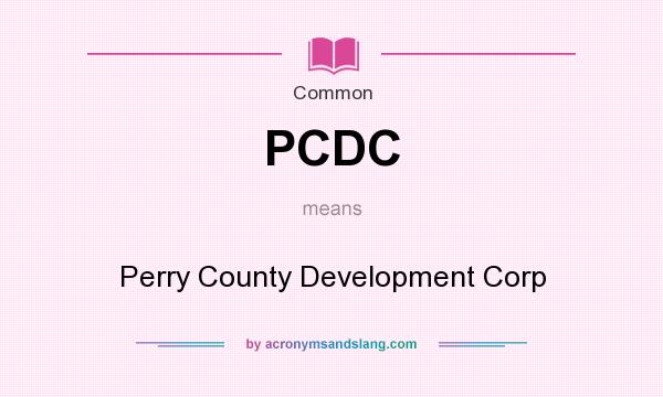 What does PCDC mean? It stands for Perry County Development Corp