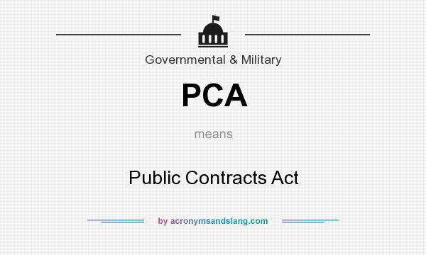 What does PCA mean? It stands for Public Contracts Act