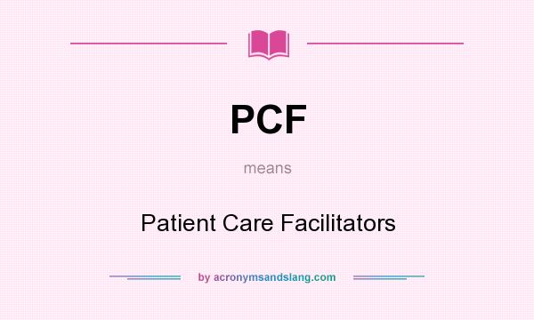 What does PCF mean? It stands for Patient Care Facilitators