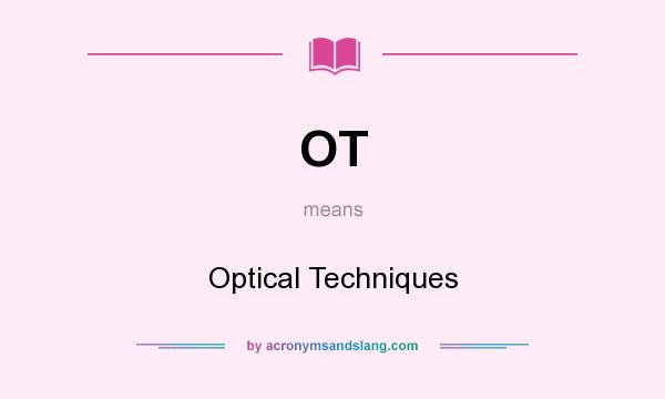 What does OT mean? It stands for Optical Techniques
