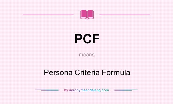 What does PCF mean? It stands for Persona Criteria Formula