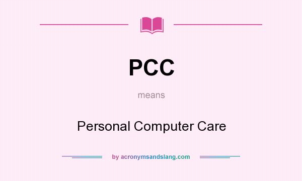 What does PCC mean? It stands for Personal Computer Care