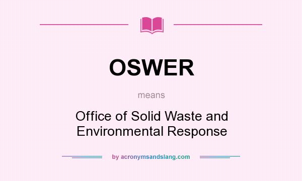 What does OSWER mean? It stands for Office of Solid Waste and Environmental Response