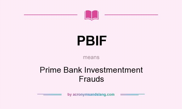 What does PBIF mean? It stands for Prime Bank Investmentment Frauds