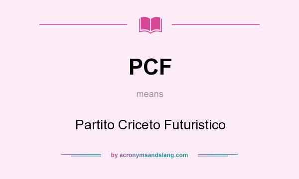 What does PCF mean? It stands for Partito Criceto Futuristico