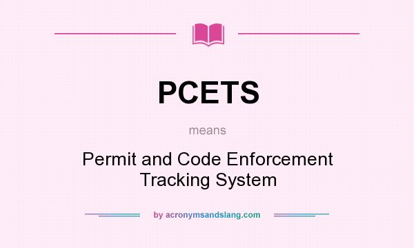 What does PCETS mean? It stands for Permit and Code Enforcement Tracking System