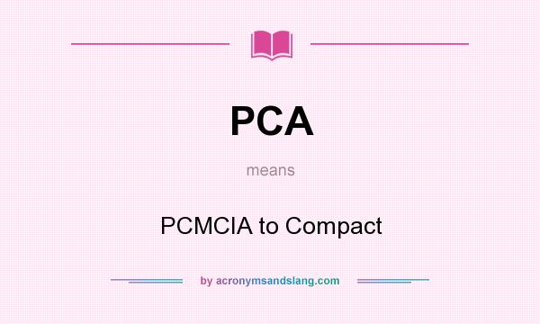 What does PCA mean? It stands for PCMCIA to Compact