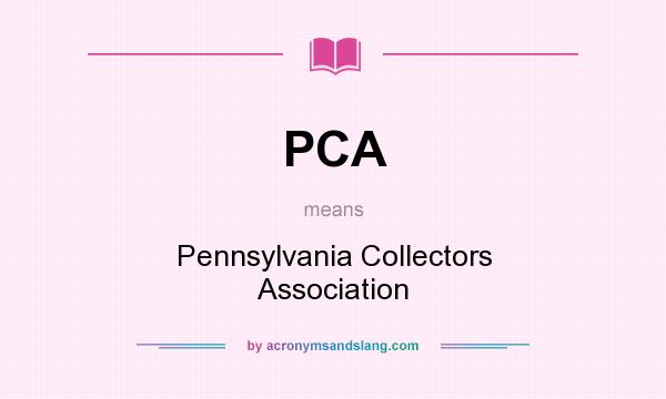 What does PCA mean? It stands for Pennsylvania Collectors Association