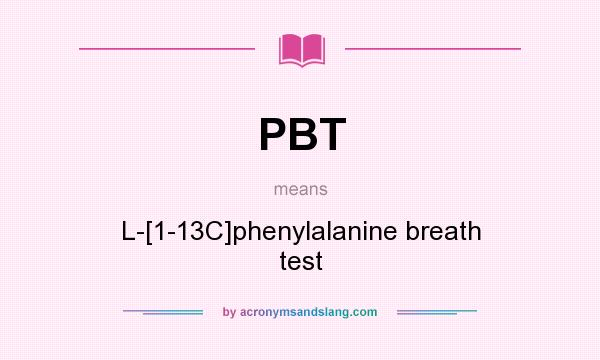 What does PBT mean? It stands for L-[1-13C]phenylalanine breath test