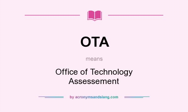 What does OTA mean? It stands for Office of Technology Assessement