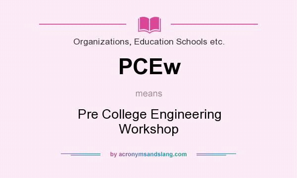 What does PCEw mean? It stands for Pre College Engineering Workshop