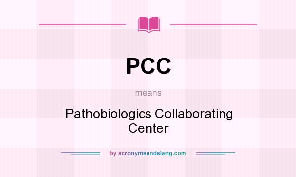 What does PCC mean? It stands for Pathobiologics Collaborating Center