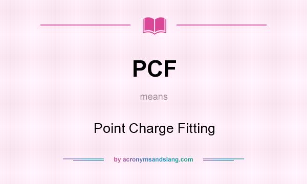 What does PCF mean? It stands for Point Charge Fitting