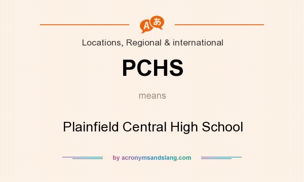 What does PCHS mean? It stands for Plainfield Central High School
