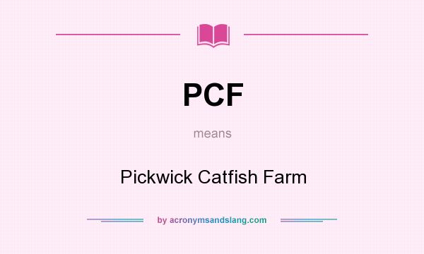 What does PCF mean? It stands for Pickwick Catfish Farm