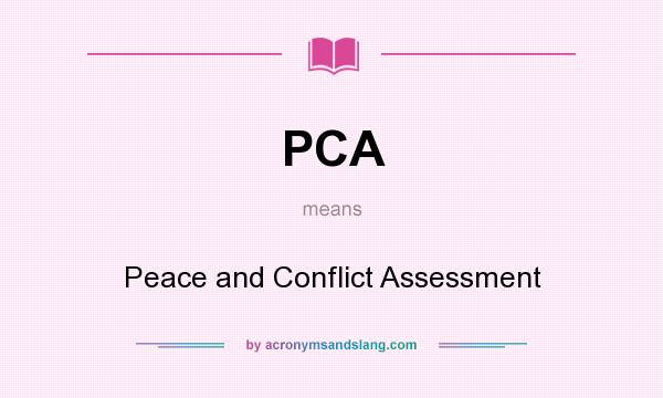 What does PCA mean? It stands for Peace and Conflict Assessment