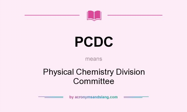 What does PCDC mean? It stands for Physical Chemistry Division Committee