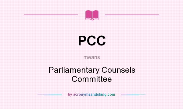What does PCC mean? It stands for Parliamentary Counsels Committee