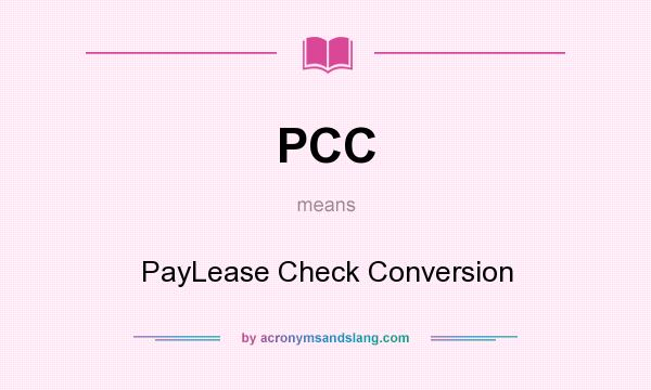 What does PCC mean? It stands for PayLease Check Conversion