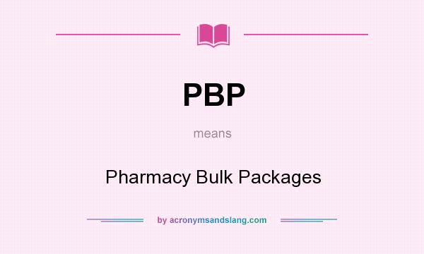 What does PBP mean? It stands for Pharmacy Bulk Packages