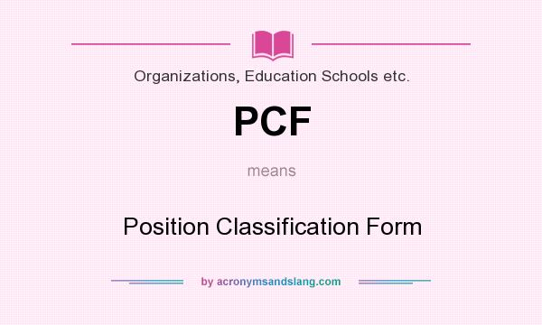 What does PCF mean? It stands for Position Classification Form