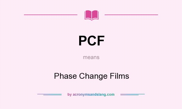What does PCF mean? It stands for Phase Change Films