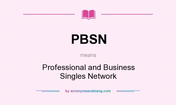 What does PBSN mean? It stands for Professional and Business Singles Network