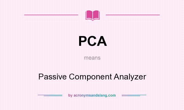What does PCA mean? It stands for Passive Component Analyzer