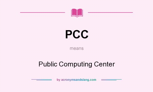 What does PCC mean? It stands for Public Computing Center