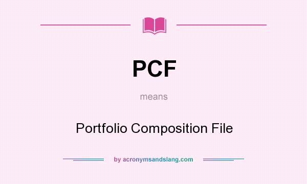 What does PCF mean? It stands for Portfolio Composition File