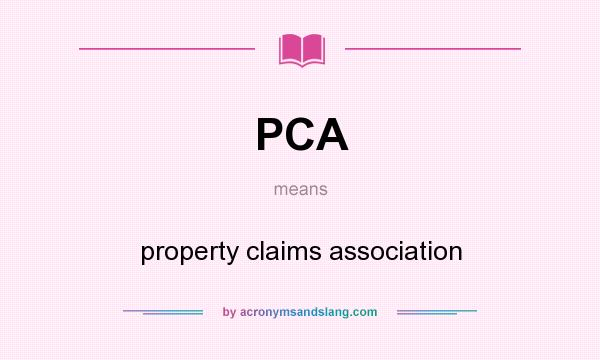 What does PCA mean? It stands for property claims association