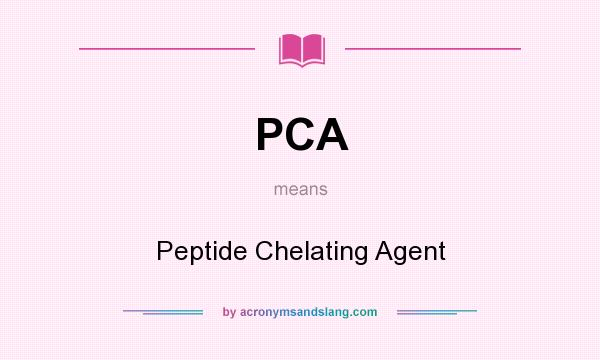 What does PCA mean? It stands for Peptide Chelating Agent