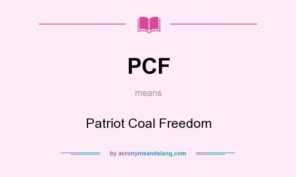 What does PCF mean? It stands for Patriot Coal Freedom