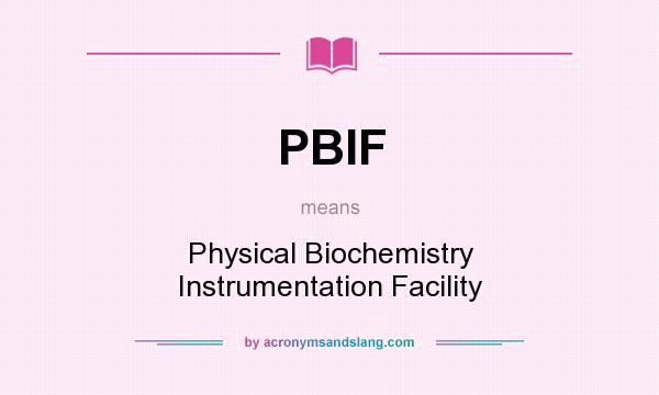 What does PBIF mean? It stands for Physical Biochemistry Instrumentation Facility