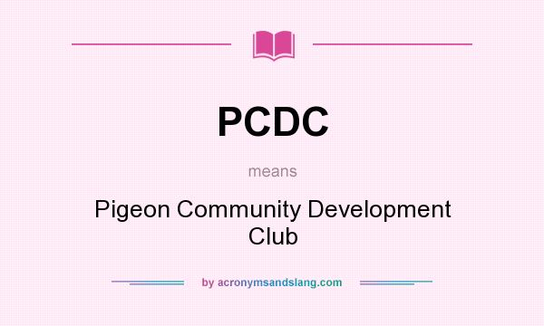 What does PCDC mean? It stands for Pigeon Community Development Club
