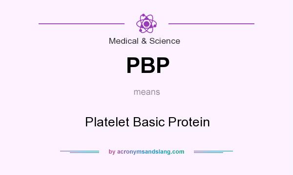 What does PBP mean? It stands for Platelet Basic Protein