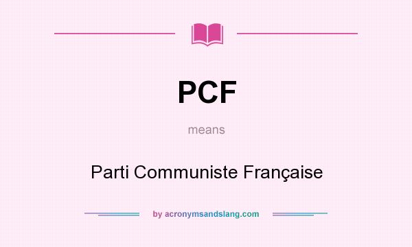 What does PCF mean? It stands for Parti Communiste Française